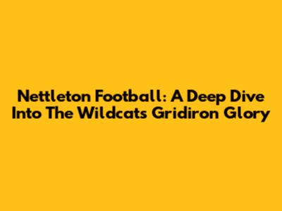 Nettleton Football: A Deep Dive Into The Wildcats' Gridiron Glory