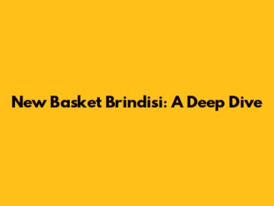 New Basket Brindisi: A Deep Dive