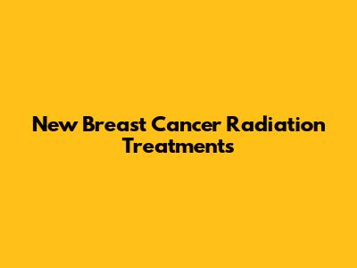 New Breast Cancer Radiation Treatments