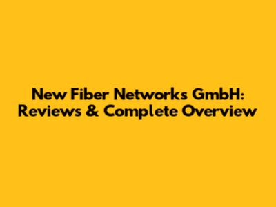 New Fiber Networks GmbH: Reviews & Complete Overview