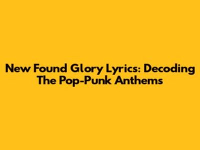 New Found Glory Lyrics: Decoding The Pop-Punk Anthems