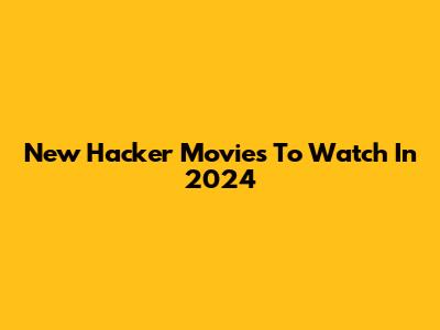 New Hacker Movies To Watch In 2024