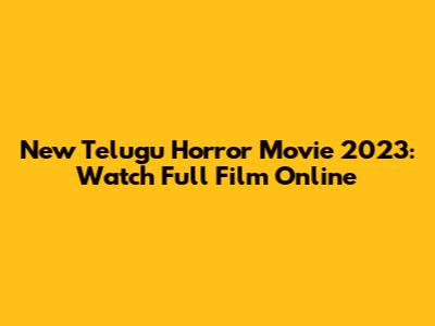 New Telugu Horror Movie 2023: Watch Full Film Online