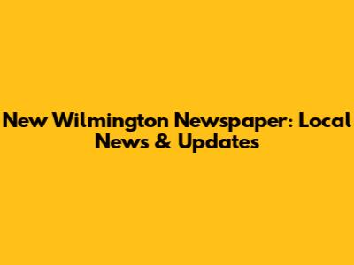 New Wilmington Newspaper: Local News & Updates
