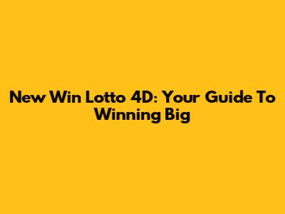 New Win Lotto 4D: Your Guide To Winning Big