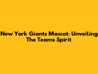 New York Giants Mascot: Unveiling The Team's Spirit