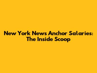 New York News Anchor Salaries: The Inside Scoop