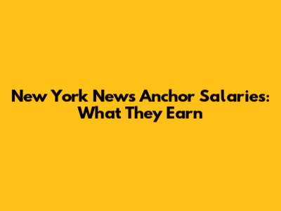 New York News Anchor Salaries: What They Earn
