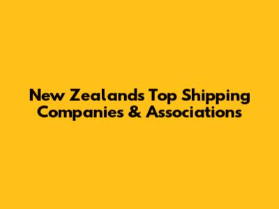 New Zealand's Top Shipping Companies & Associations