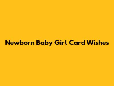 Newborn Baby Girl Card Wishes