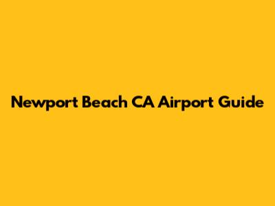 Newport Beach CA Airport Guide