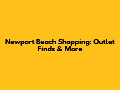 Newport Beach Shopping: Outlet Finds & More