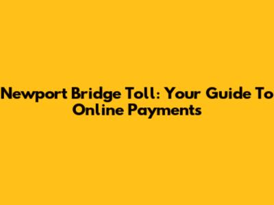 Newport Bridge Toll: Your Guide To Online Payments
