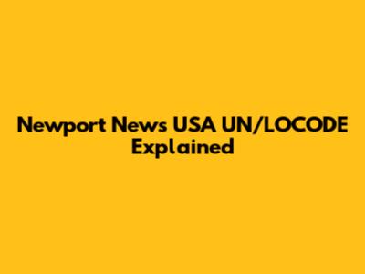 Newport News USA UN/LOCODE Explained