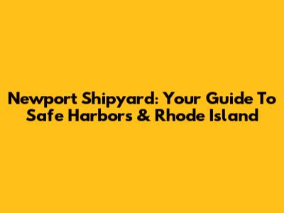 Newport Shipyard: Your Guide To Safe Harbors & Rhode Island