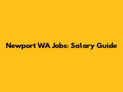 Newport WA Jobs: Salary Guide