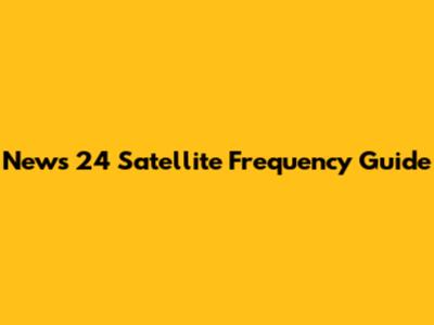 News 24 Satellite Frequency Guide