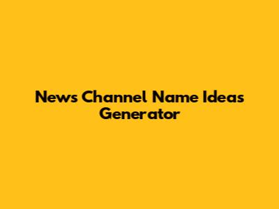 News Channel Name Ideas Generator