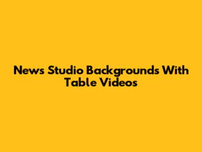 News Studio Backgrounds With Table Videos