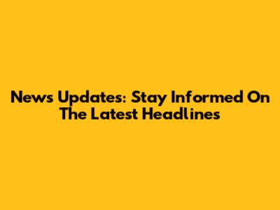 News Updates: Stay Informed On The Latest Headlines