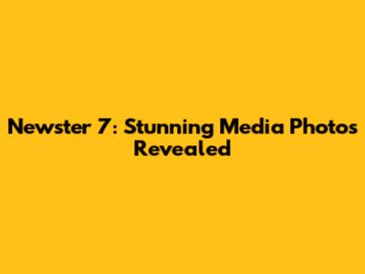 Newster 7: Stunning Media Photos Revealed