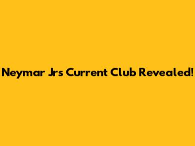 Neymar Jr's Current Club Revealed!