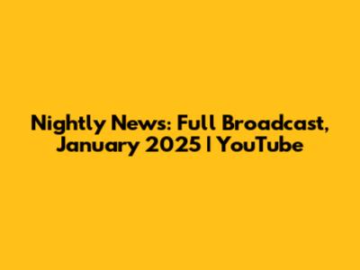Nightly News: Full Broadcast, January 2025 | YouTube