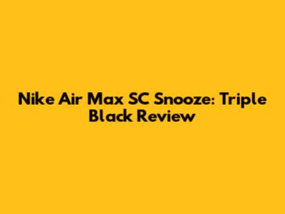 Nike Air Max SC Snooze: Triple Black Review