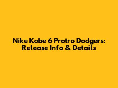 Nike Kobe 6 Protro Dodgers: Release Info & Details
