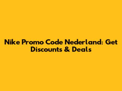 Nike Promo Code Nederland: Get Discounts & Deals