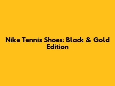 Nike Tennis Shoes: Black & Gold Edition