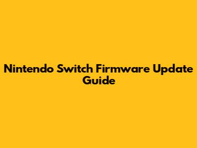 Nintendo Switch Firmware Update Guide