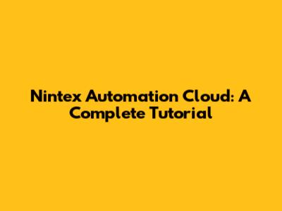 Nintex Automation Cloud: A Complete Tutorial