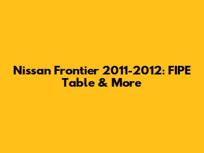 Nissan Frontier 2011-2012: FIPE Table & More