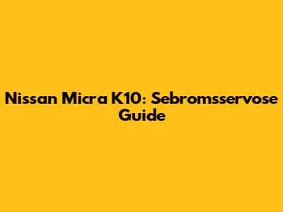 Nissan Micra K10: Sebromsservose Guide
