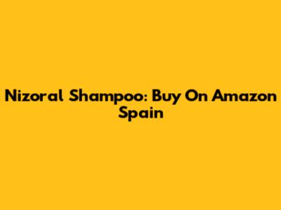 Nizoral Shampoo: Buy On Amazon Spain