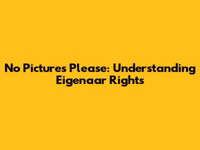 No Pictures Please: Understanding Eigenaar Rights