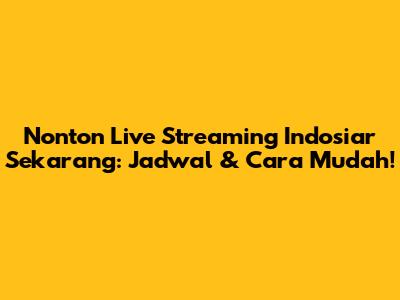Nonton Live Streaming Indosiar Sekarang: Jadwal & Cara Mudah!