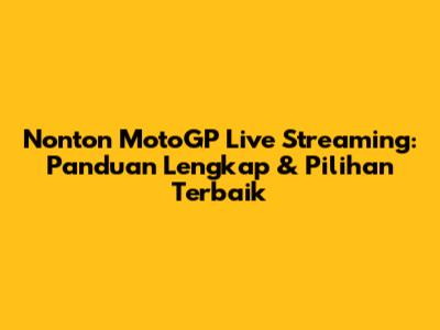 Nonton MotoGP Live Streaming: Panduan Lengkap & Pilihan Terbaik