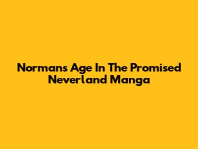 Norman's Age In The Promised Neverland Manga