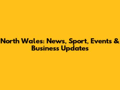 North Wales: News, Sport, Events & Business Updates
