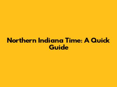 Northern Indiana Time: A Quick Guide