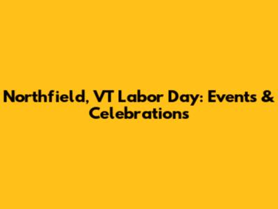Northfield, VT Labor Day: Events & Celebrations
