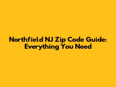 Northfield NJ Zip Code Guide: Everything You Need
