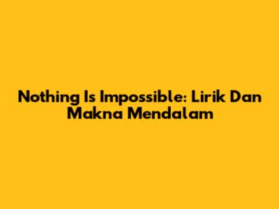 Nothing Is Impossible: Lirik Dan Makna Mendalam