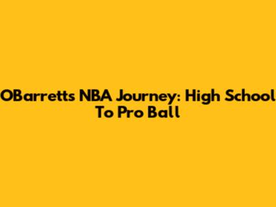 O'Barrett's NBA Journey: High School To Pro Ball