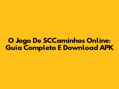 O Jogo De SCCaminhos Online: Guia Completo E Download APK