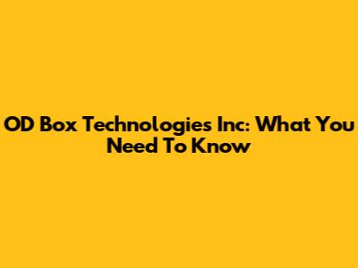 OD Box Technologies Inc: What You Need To Know