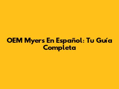 OEM Myers En Español: Tu Guía Completa