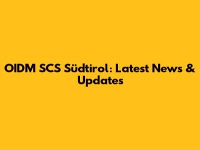 OIDM SCS Südtirol: Latest News & Updates